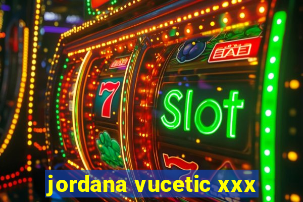 jordana vucetic xxx